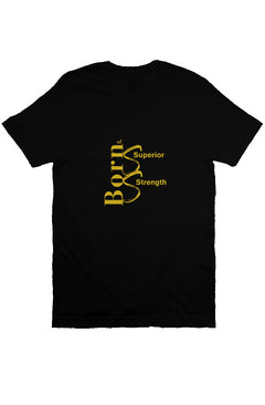 BORN OF SUPERIOR STRENGTH UNISEX - BLACK TEE GOLD 