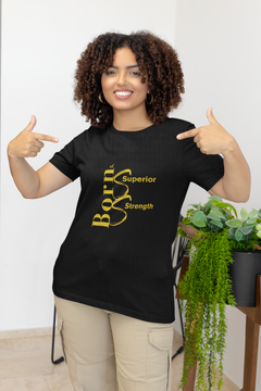 BORN OF SUPERIOR STRENGTH UNISEX - BLACK TEE GOLD